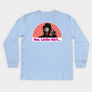 Um, Little Girl... Kids Long Sleeve T-Shirt